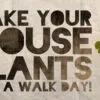 Take Your Houseplants for a Walk Day