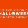 The Evolution of Halloween in North America