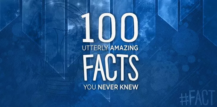 https://www.thefactsite.com/wp-content/uploads/2017/09/100-amazing-facts-you-never-knew.webp