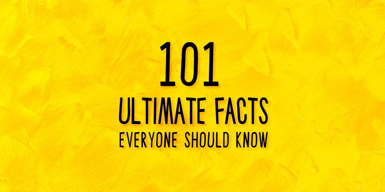 101 Ultimate Facts Everyone Should Know The Fact Site