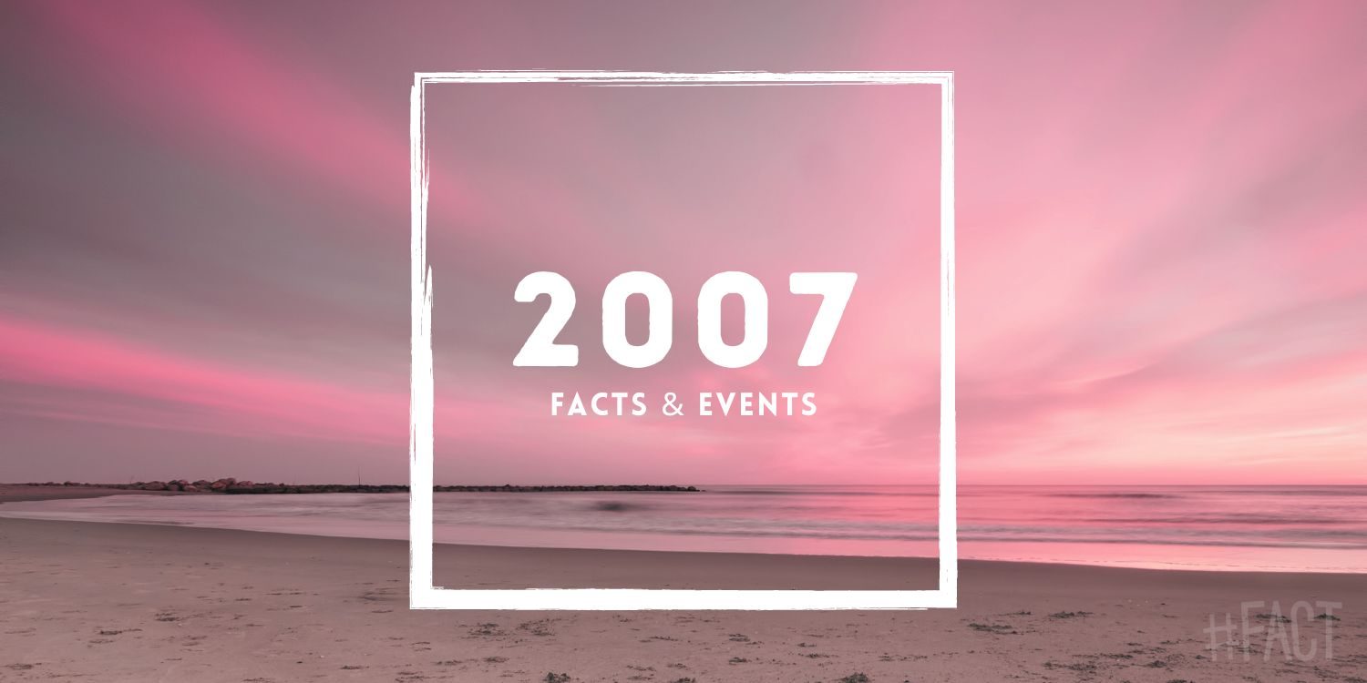 2007-facts-events-that-happened-in-this-year-the-fact-site